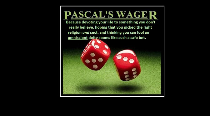 You’re a WHAT!?  (Or Why Pascal’s Wager is Invalid)